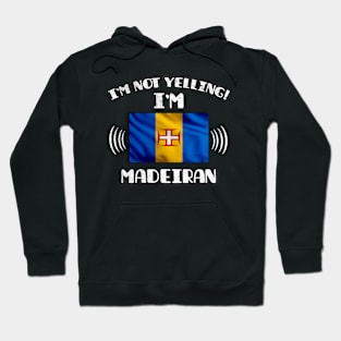 I'm Not Yelling I'm Madeiran - Gift for Madeiran With Roots From Madeira Hoodie